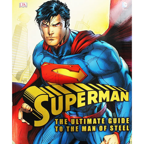 Superman: The ultimate Guide to the Man of Steel