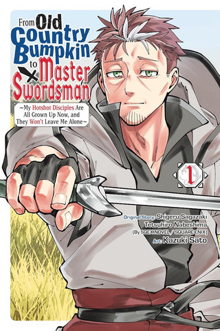 From Old Country Bumpkin to Master Swordsman, Vol. 1: My Hotshot Disciples Are All Grown Up Now, and They Won't Leave Me Alone