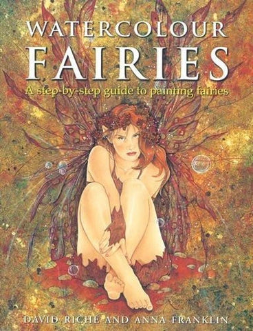 Watercolour Fairies: A step-by-step guide to painting fairies - Riche, David