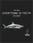 Everything Is Teeth Hardback