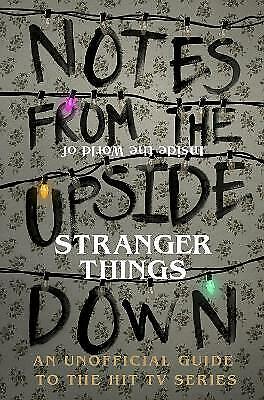 Notes From the Upside Down – Inside the World of Stranger Things: An Unofficial Novel